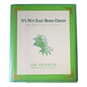 It's Not Easy Being Green: And Other Things to Consider Jim Henson 2005